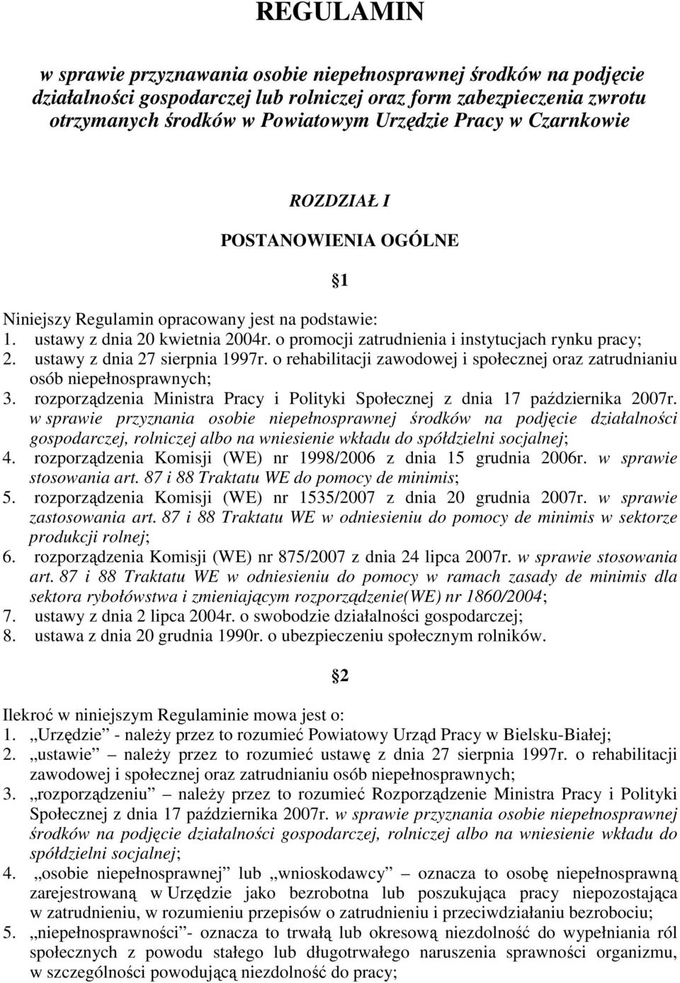 ustawy z dnia 27 sierpnia 1997r. o rehabilitacji zawodowej i społecznej oraz zatrudnianiu osób niepełnosprawnych; 3. rozporządzenia Ministra Pracy i Polityki Społecznej z dnia 17 października 2007r.