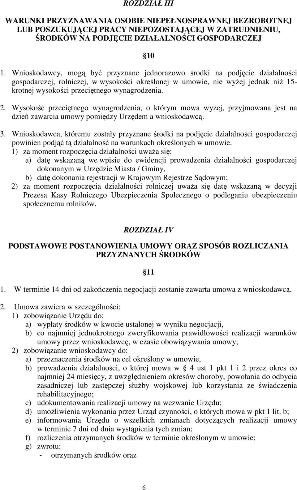 wynagrodzenia. 2. Wysokość przeciętnego wynagrodzenia, o którym mowa wyżej, przyjmowana jest na dzień zawarcia umowy pomiędzy Urzędem a wnioskodawcą. 3.