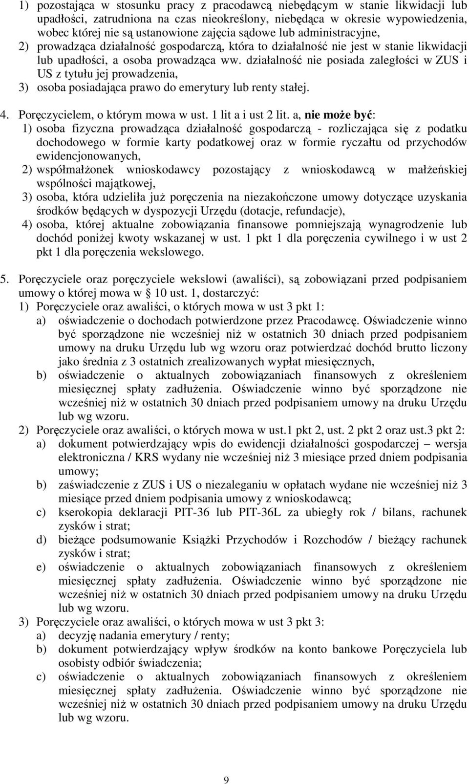 działalność nie posiada zaległości w ZUS i US z tytułu jej prowadzenia, 3) osoba posiadająca prawo do emerytury lub renty stałej. 4. Poręczycielem, o którym mowa w ust. 1 lit a i ust 2 lit.