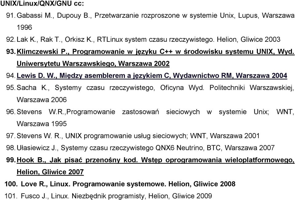 Sacha K., Systemy czasu rzeczywistego, Oficyna Wyd. Politechniki Warszawskiej, Warszawa 2006 96. Stevens W.R.,Programowanie zastosowań sieciowych w systemie Unix; WNT, Warszawa 1995 97. Stevens W. R.