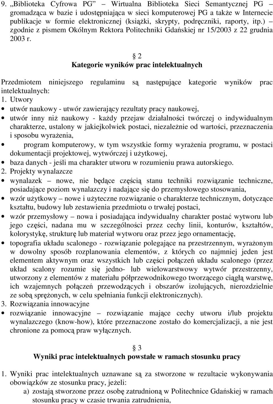 2 Kategorie wyników prac intelektualnych Przedmiotem niniejszego regulaminu są następujące kategorie wyników prac intelektualnych: 1.