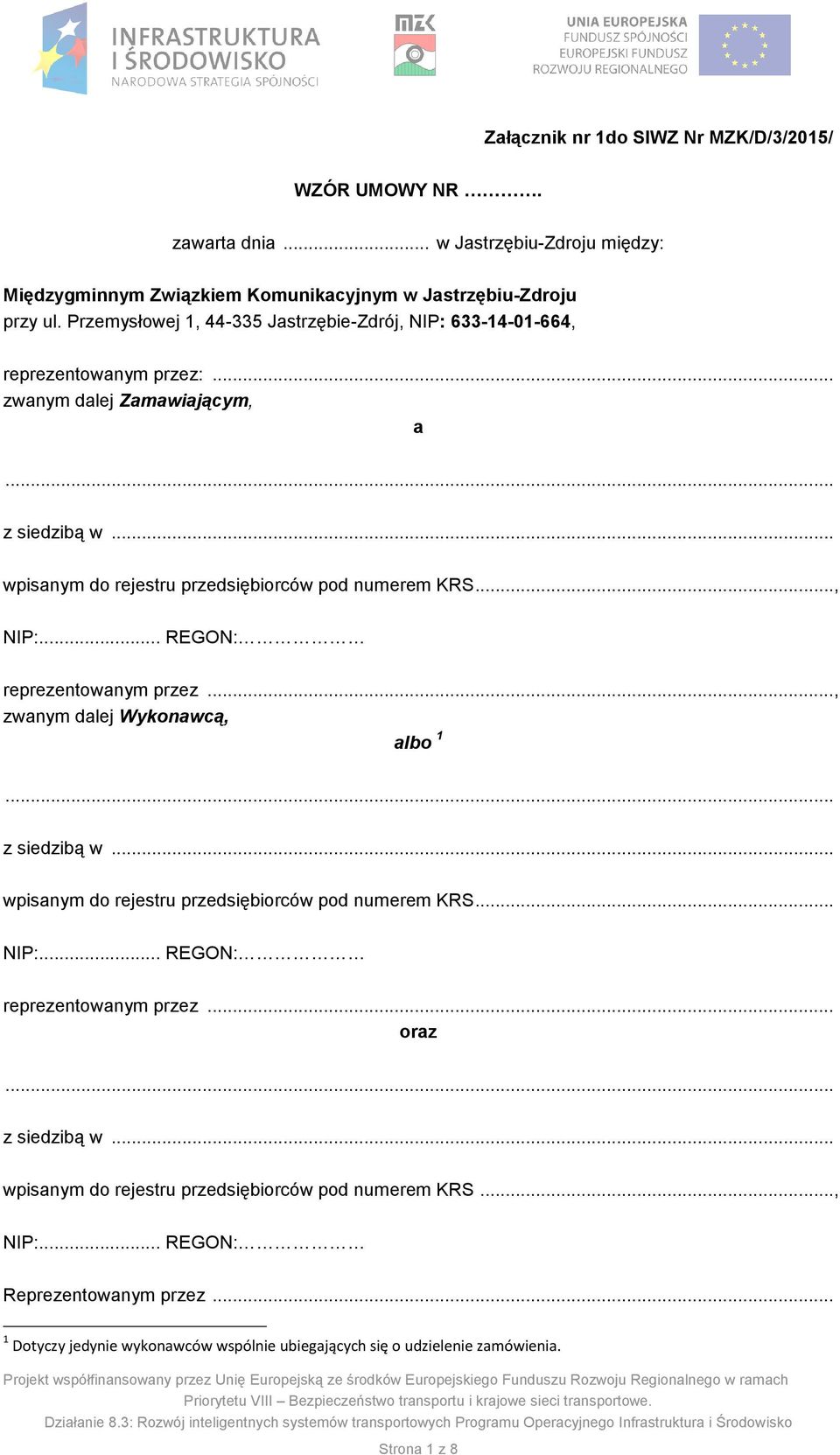 .., NIP:... REGON: reprezentowanym przez..., zwanym dalej Wykonawcą, albo 1... z siedzibą w... wpisanym do rejestru przedsiębiorców pod numerem KRS... NIP:... REGON: reprezentowanym przez... oraz.