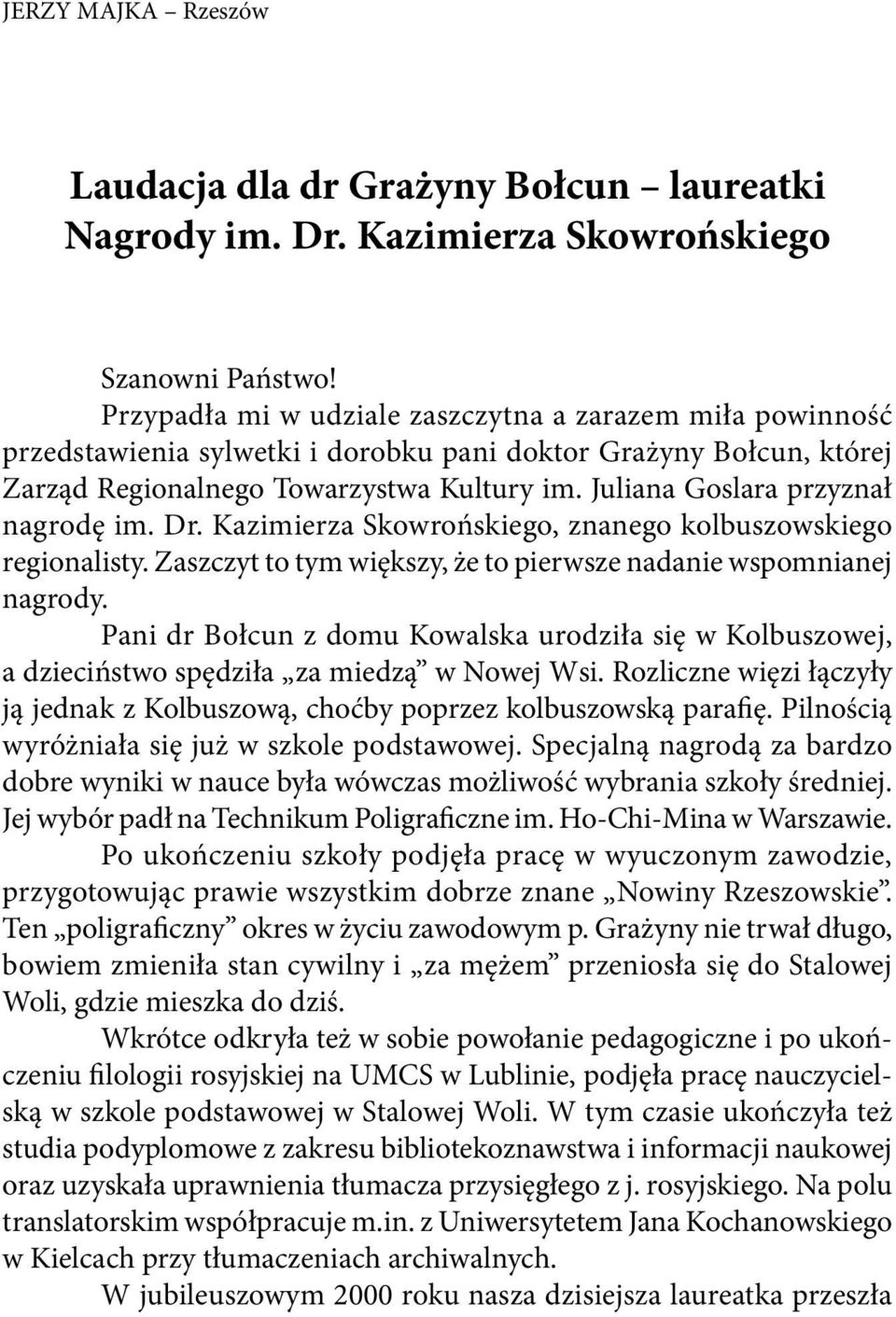 Juliana Goslara przyznał nagrodę im. Dr. Kazimierza Skowrońskiego, znanego kolbuszowskiego regionalisty. Zaszczyt to tym większy, że to pierwsze nadanie wspomnianej nagrody.