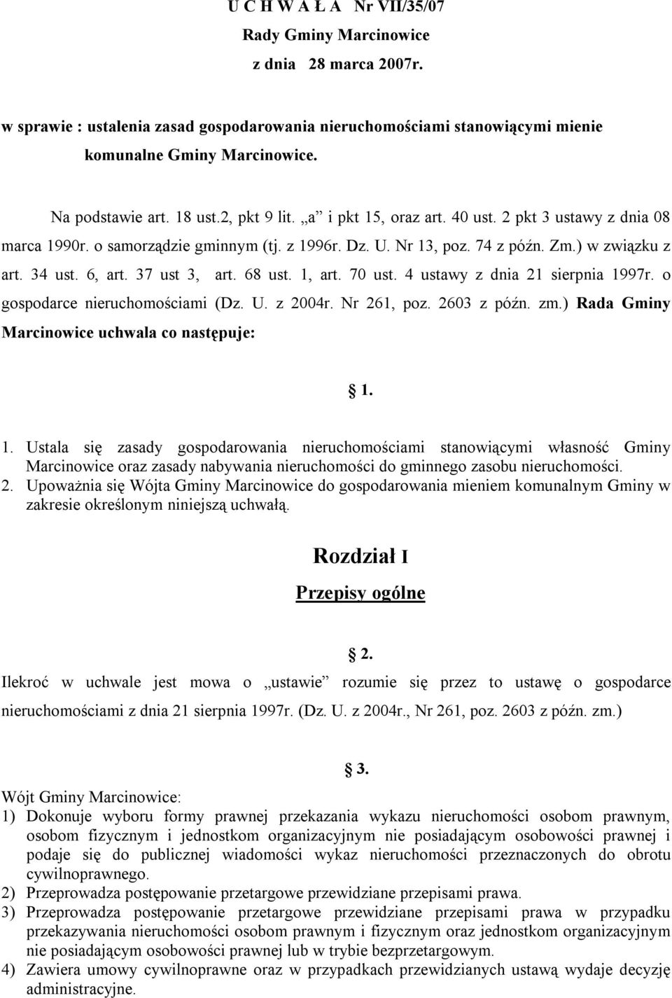 37 ust 3, art. 68 ust. 1, art. 70 ust. 4 ustawy z dnia 21 sierpnia 1997r. o gospodarce nieruchomościami (Dz. U. z 2004r. Nr 261, poz. 2603 z późn. zm.) Rada Gminy Marcinowice uchwala co następuje: 1.