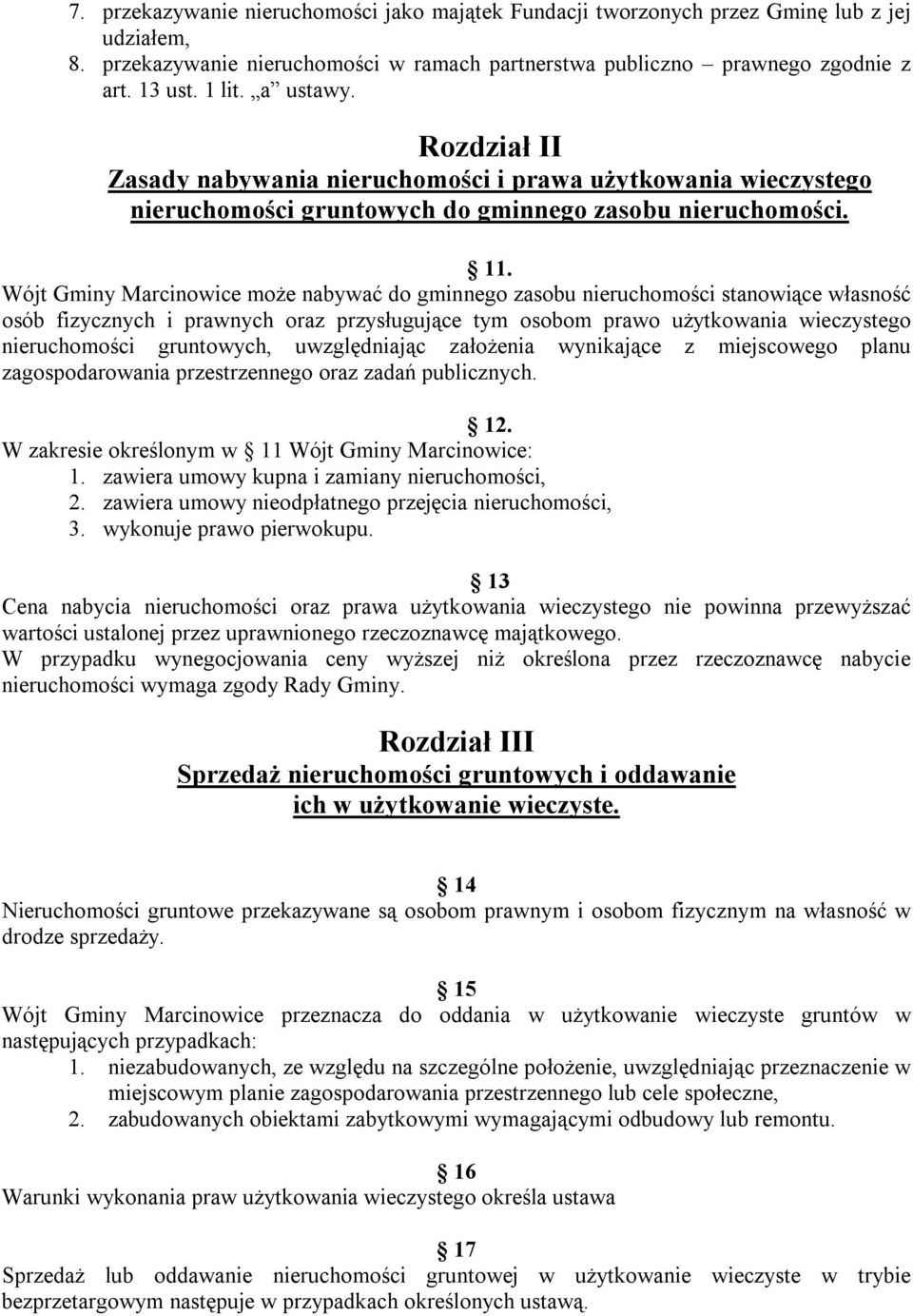 Wójt Gminy Marcinowice może nabywać do gminnego zasobu nieruchomości stanowiące własność osób fizycznych i prawnych oraz przysługujące tym osobom prawo użytkowania wieczystego nieruchomości