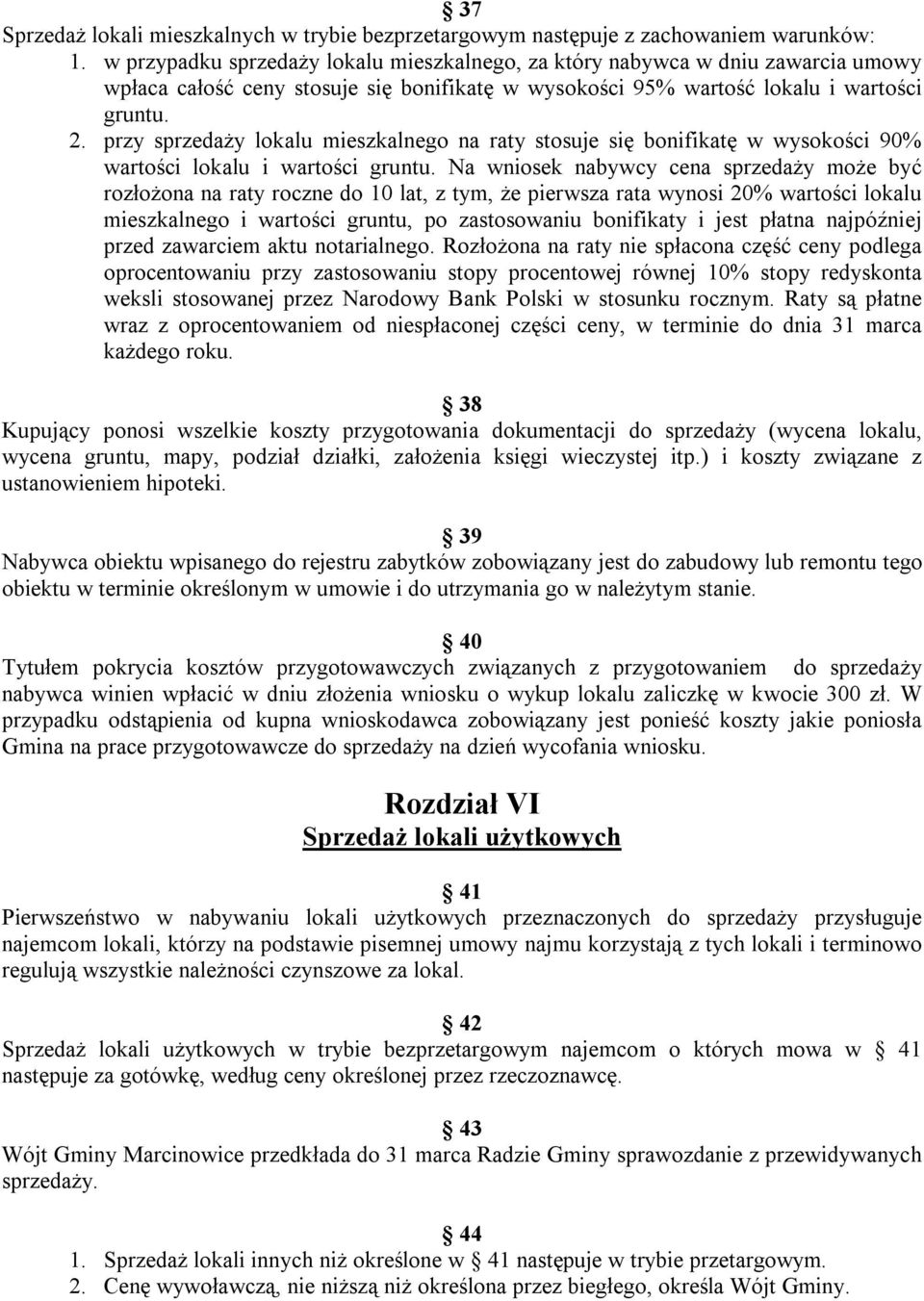 przy sprzedaży lokalu mieszkalnego na raty stosuje się bonifikatę w wysokości 90% wartości lokalu i wartości gruntu.