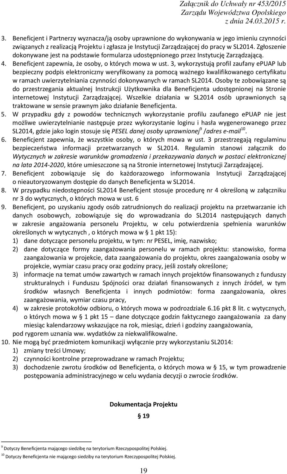 3, wykorzystują profil zaufany epuap lub bezpieczny podpis elektroniczny weryfikowany za pomocą ważnego kwalifikowanego certyfikatu w ramach uwierzytelniania czynności dokonywanych w ramach SL2014.