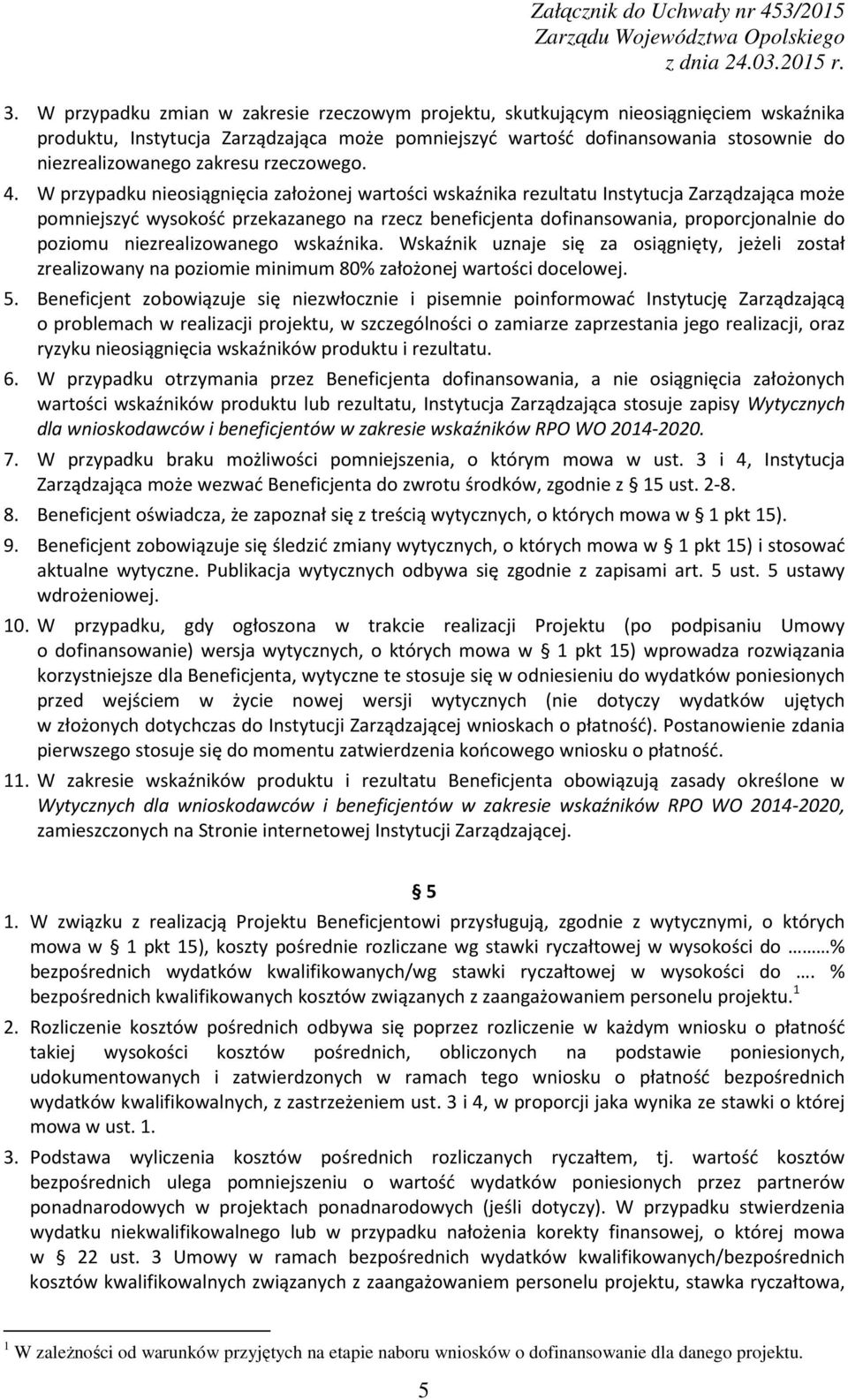 W przypadku nieosiągnięcia założonej wartości wskaźnika rezultatu Instytucja Zarządzająca może pomniejszyć wysokość przekazanego na rzecz beneficjenta dofinansowania, proporcjonalnie do poziomu