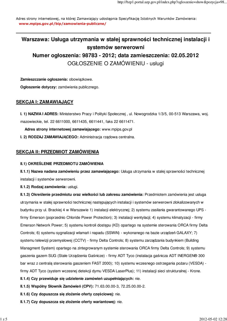 2012 OGŁOSZENIE O ZAMÓWIENIU - usługi Zamieszczanie ogłoszenia: obowiązkowe. Ogłosze: zamówienia publicznego. SEKCJA I: ZAMAWIAJĄCY I. 1) NAZWA I ADRES: Ministerstwo Pracy i Polityki Społecznej, ul.