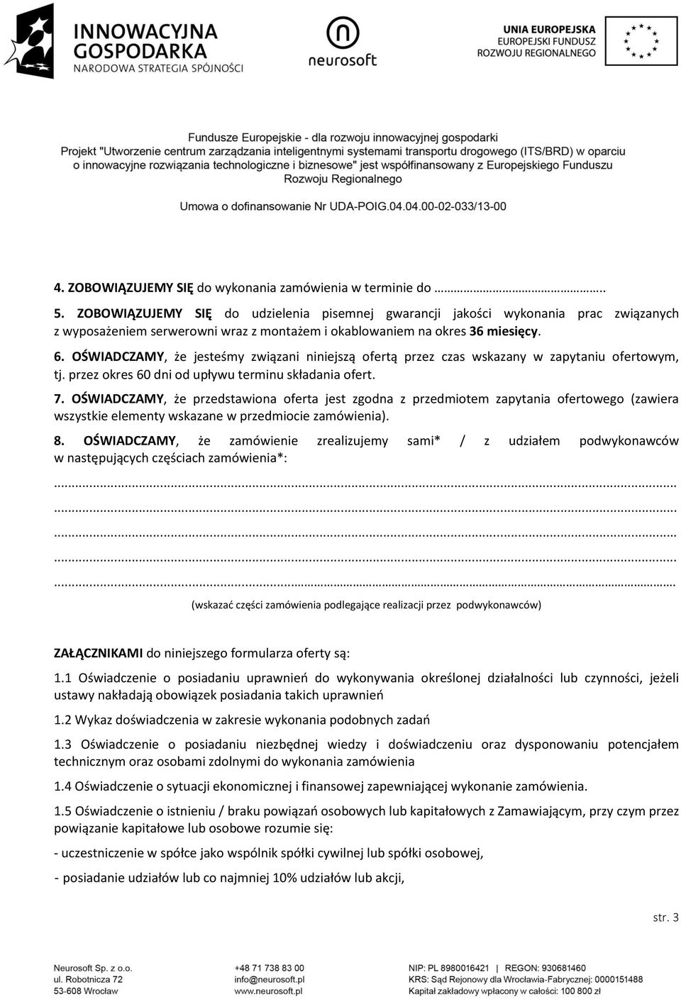 OŚWIADCZAMY, że jesteśmy związani niniejszą ofertą przez czas wskazany w zapytaniu ofertowym, tj. przez okres 60 dni od upływu terminu składania ofert. 7.