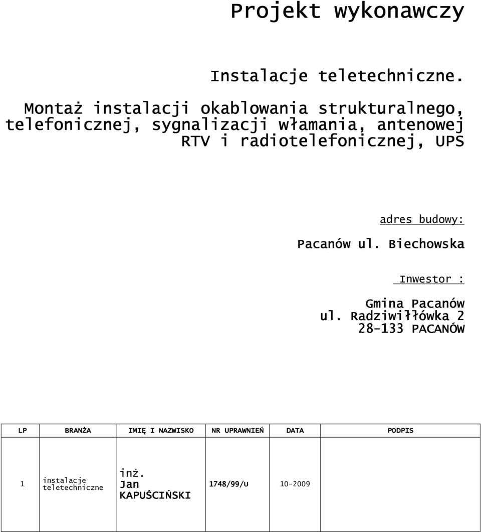 RTV i radiotelefonicznej, UPS adres budowy: Pacanów ul. Biechowska Inwestor : Gmina Pacanów ul.