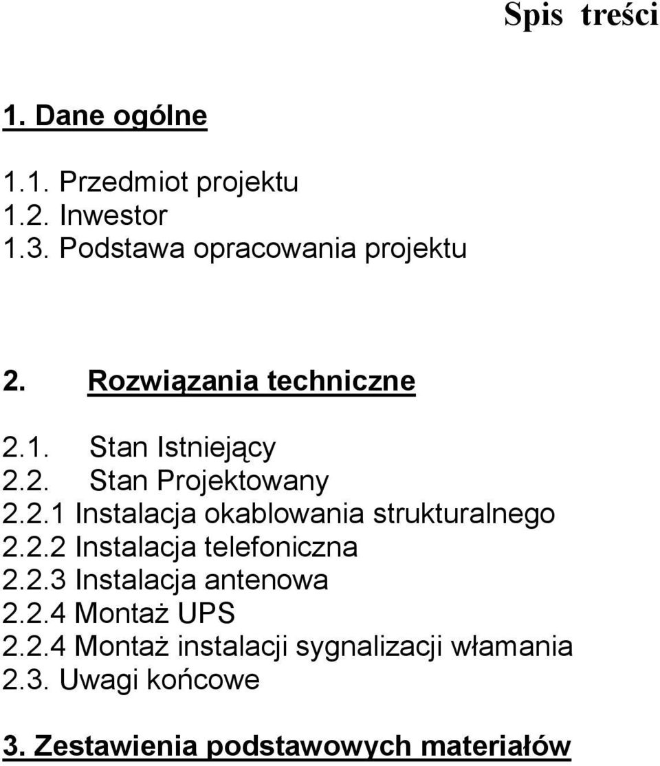 2.1 Instalacja okablowania strukturalnego 2.2.2 Instalacja telefoniczna 2.2.3 Instalacja antenowa 2.