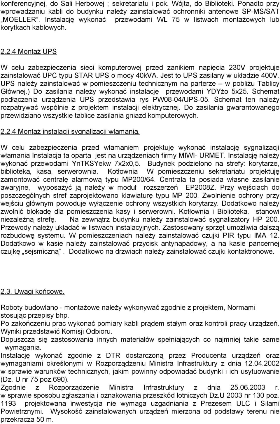 2.4 MontaŜ UPS W celu zabezpieczenia sieci komputerowej przed zanikiem napięcia 230V projektuje zainstalować UPC typu STAR UPS o mocy 40kVA. Jest to UPS zasilany w układzie 400V.