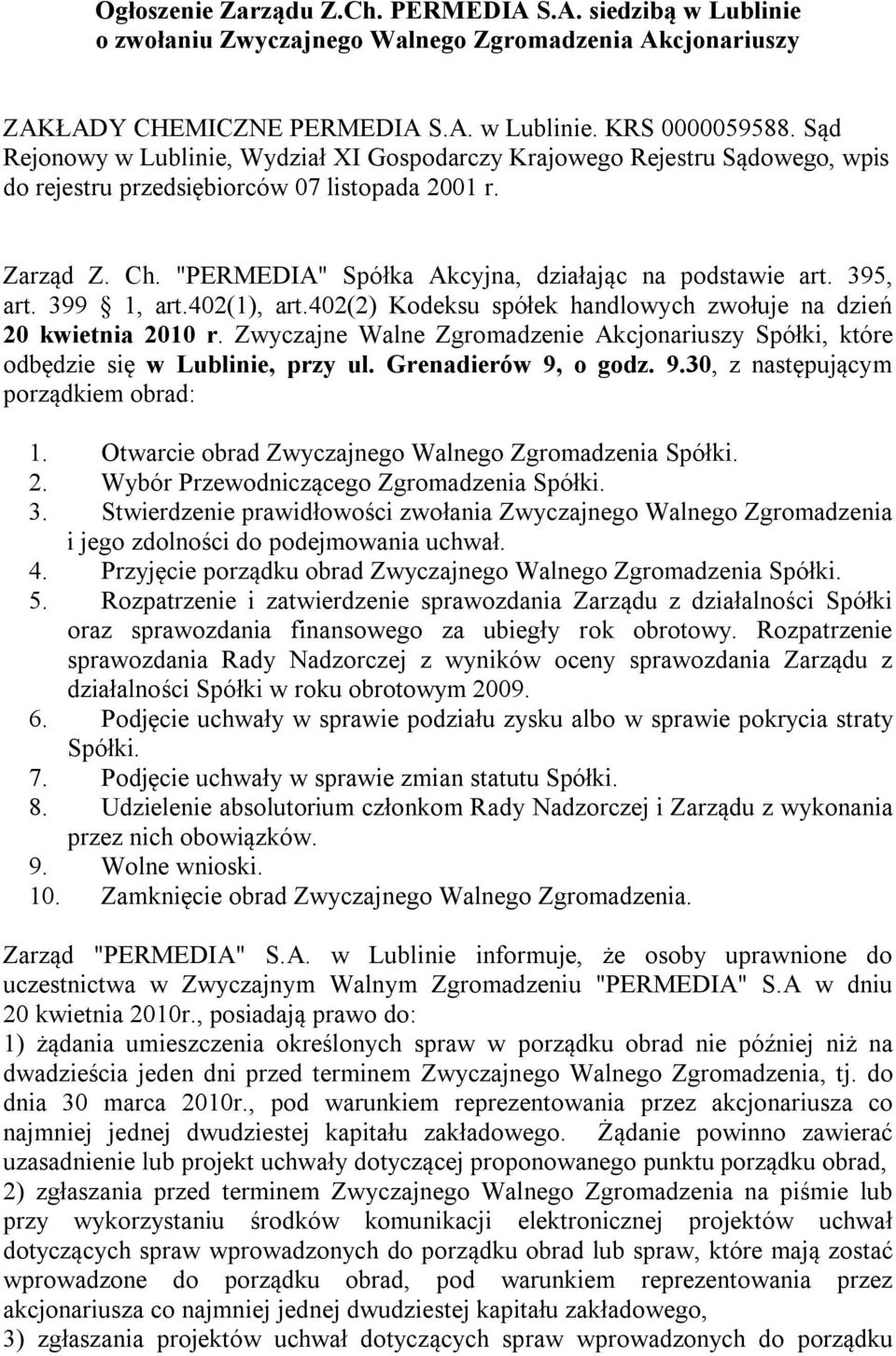 395, art. 399 1, art.402(1), art.402(2) Kodeksu spółek handlowych zwołuje na dzień 20 kwietnia 2010 r. Zwyczajne Walne Zgromadzenie Akcjonariuszy Spółki, które odbędzie się w Lublinie, przy ul.