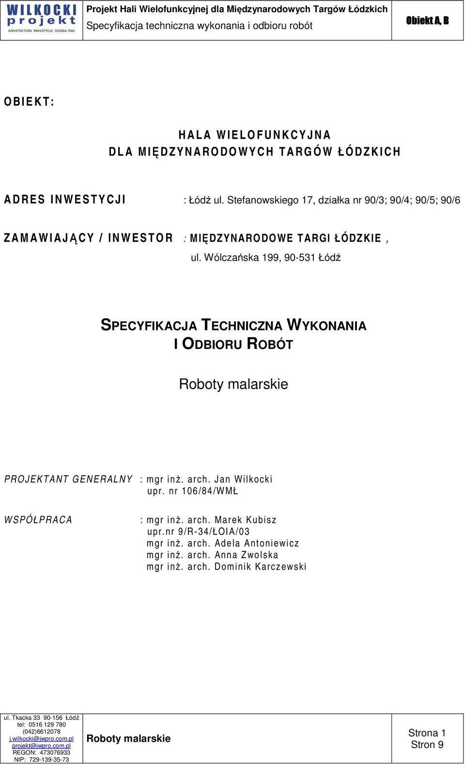 Wólczańska 199, 90-531 Łódź SPECYFIKACJA TECHNICZNA WYKONANIA I ODBIORU ROBÓT PROJEKTANT GENERALNY : mgr inż. arch. Jan Wilkocki upr.