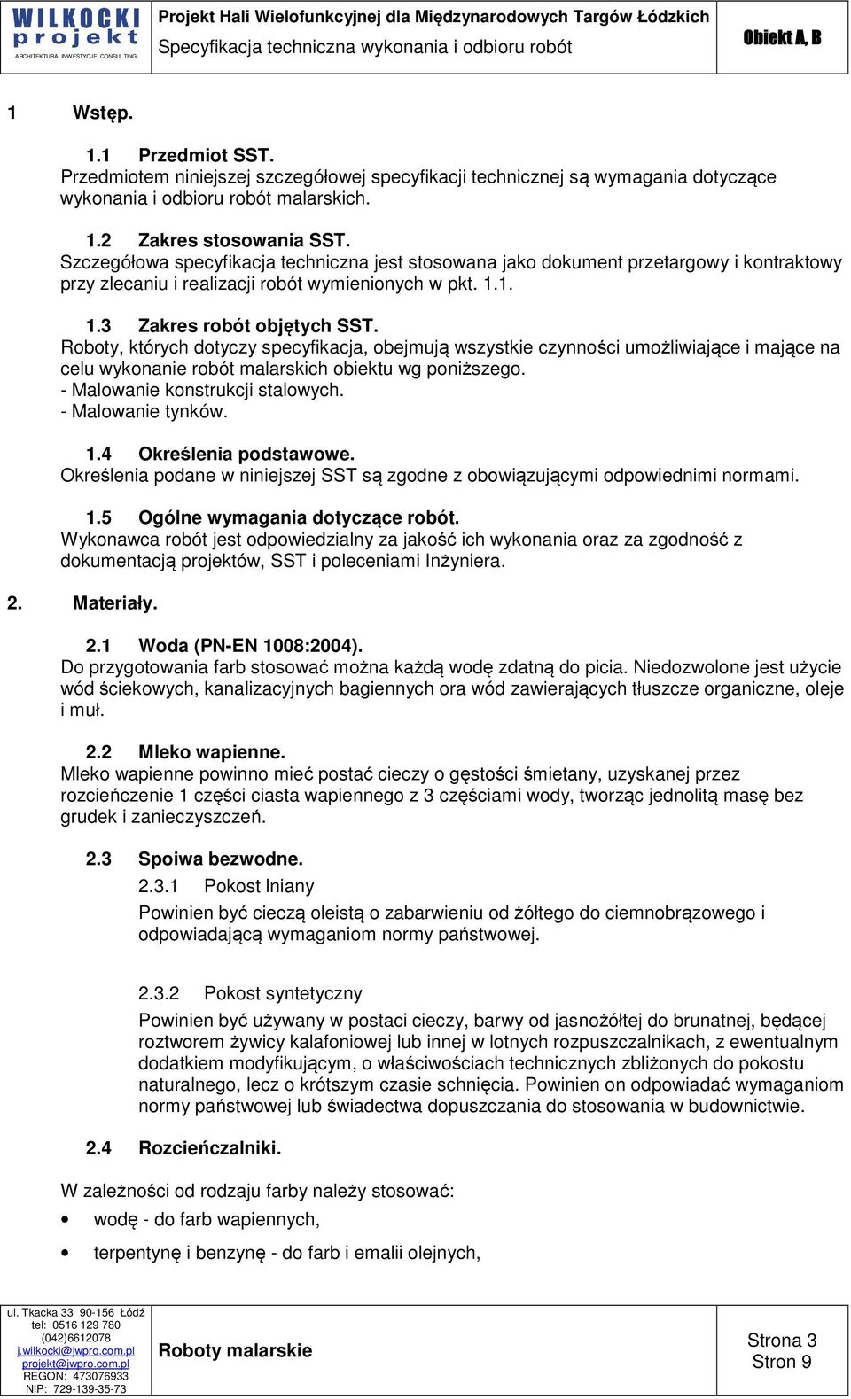 Roboty, których dotyczy specyfikacja, obejmują wszystkie czynności umożliwiające i mające na celu wykonanie robót malarskich obiektu wg poniższego. - Malowanie konstrukcji stalowych.