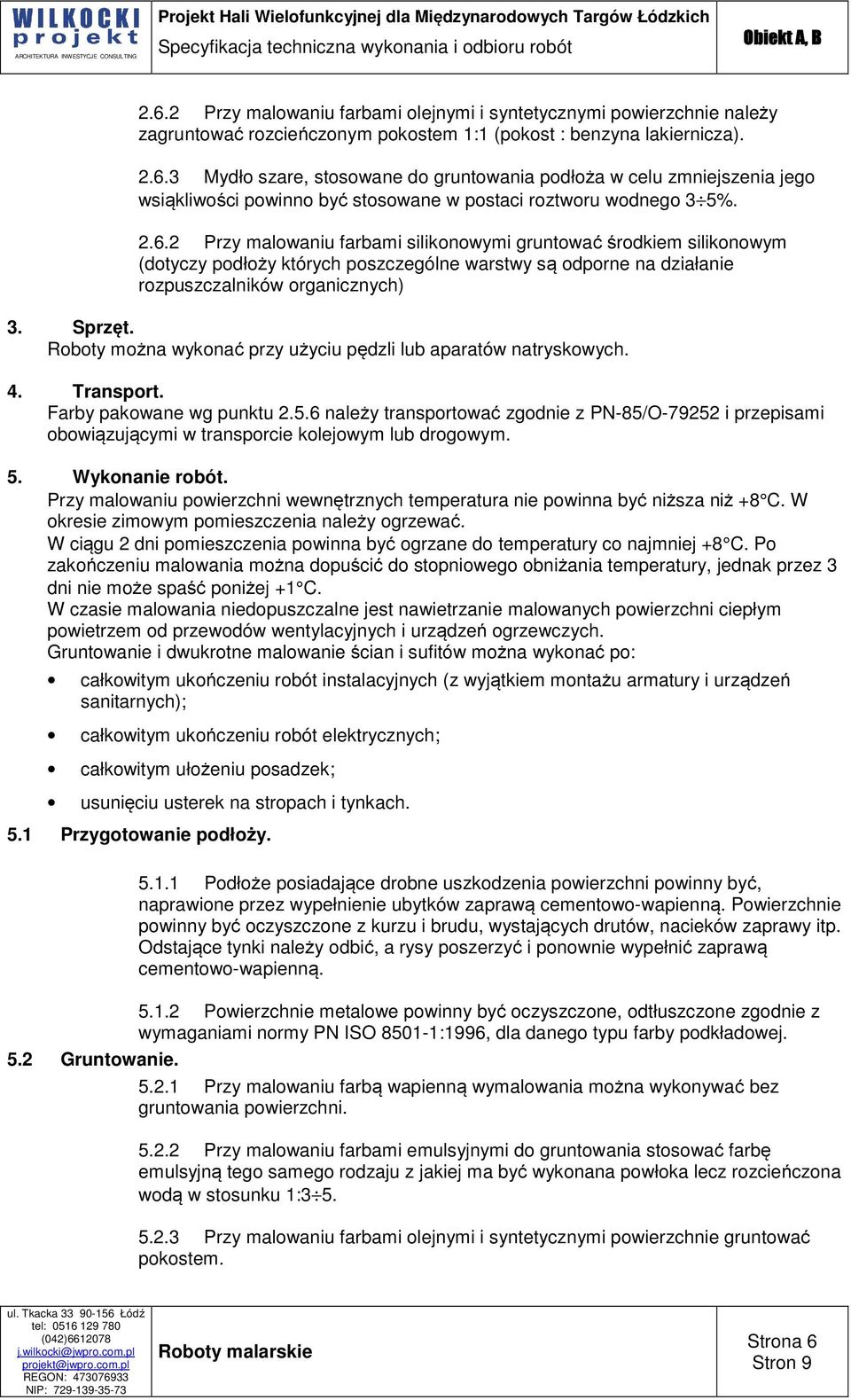 Roboty można wykonać przy użyciu pędzli lub aparatów natryskowych. 4. Transport. Farby pakowane wg punktu 2.5.