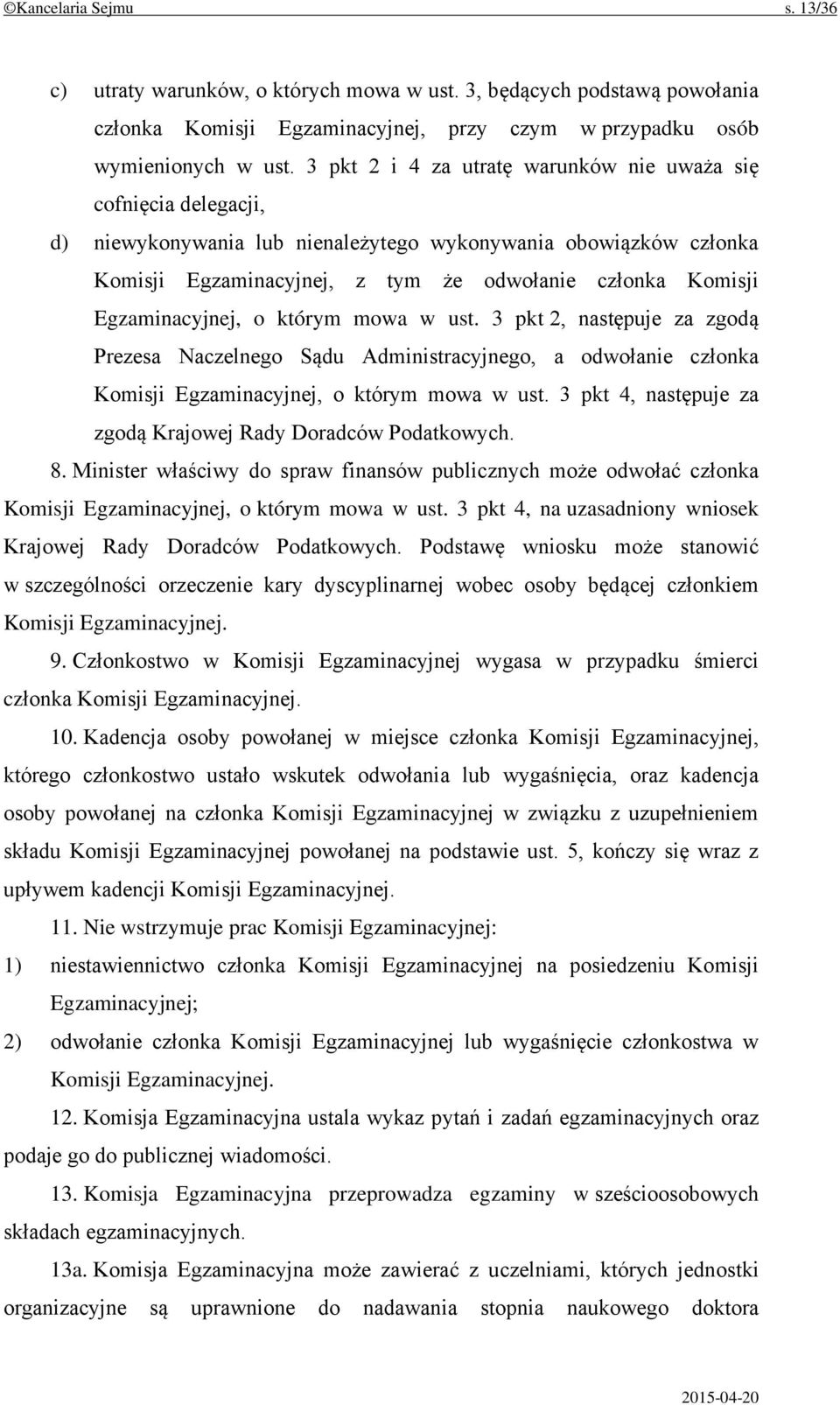 Egzaminacyjnej, o którym mowa w ust. 3 pkt 2, następuje za zgodą Prezesa Naczelnego Sądu Administracyjnego, a odwołanie członka Komisji Egzaminacyjnej, o którym mowa w ust.