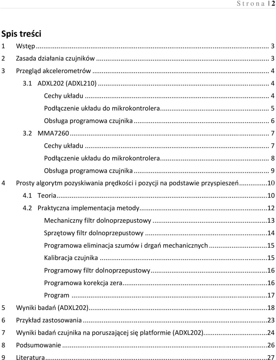 .. 9 4 Prosty algorytm pozyskiwania prędkości i pozycji na podstawie przyspieszeń...10 4.1 Teoria...10 4.2 Praktyczna implementacja metody...12 Mechaniczny filtr dolnoprzepustowy.