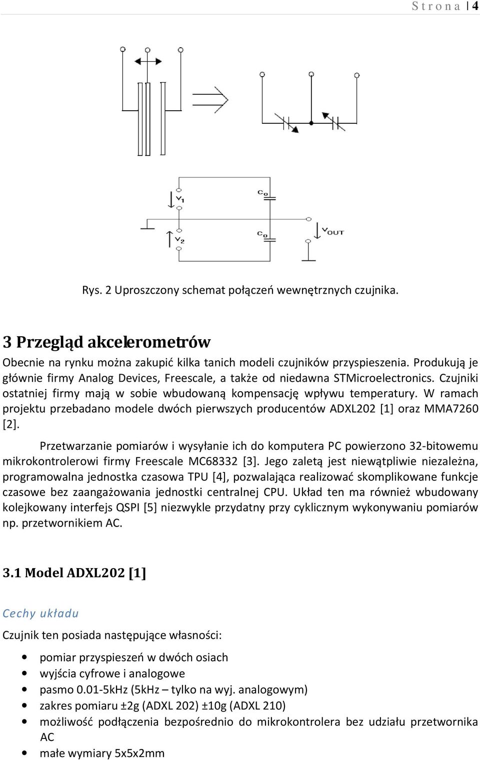 W ramach projektu przebadano modele dwóch pierwszych producentów ADXL202 [1] oraz MMA7260 [2].