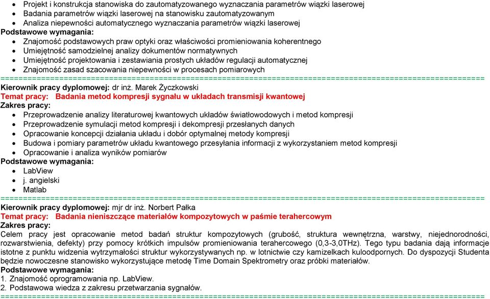 projektowania i zestawiania prostych układów regulacji automatycznej Znajomość zasad szacowania niepewności w procesach pomiarowych Kierownik pracy dyplomowej: dr inż.