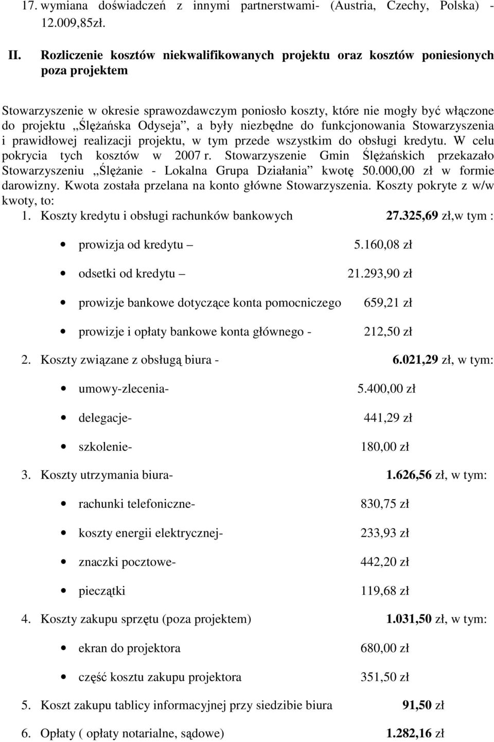 Odyseja, a były niezbędne do funkcjonowania Stowarzyszenia i prawidłowej realizacji projektu, w tym przede wszystkim do obsługi kredytu. W celu pokrycia tych kosztów w 2007 r.