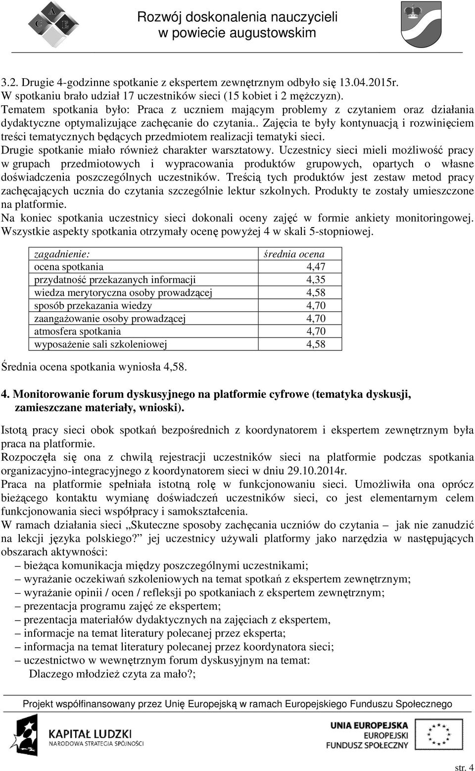 . Zajęcia te były kontynuacją i rozwinięciem treści tematycznych będących przedmiotem realizacji tematyki sieci. Drugie spotkanie miało również charakter warsztatowy.