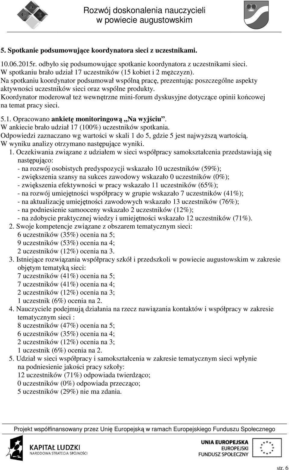 Na spotkaniu koordynator podsumował wspólną pracę, prezentując poszczególne aspekty aktywności uczestników sieci oraz wspólne produkty.