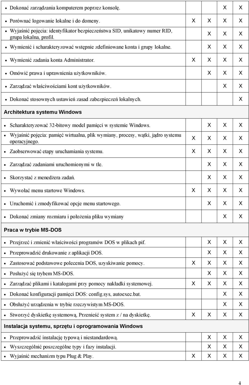 Dokonać stosownych ustawień zasad zabezpieczeń lokalnych. Architektura systemu Windows Scharakteryzować 32-bitowy model pamięci w systemie Windows.