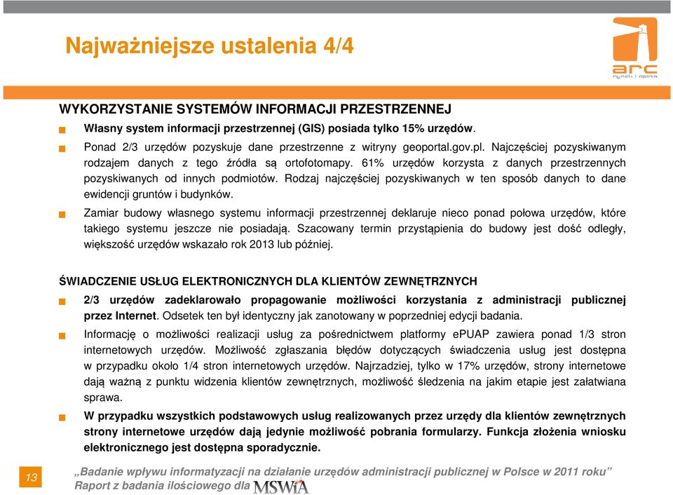 61% urzędów korzysta z danych przestrzennych pozyskiwanych od innych podmiotów. Rodzaj najczęściej pozyskiwanych w ten sposób danych to dane ewidencji gruntów i budynków.