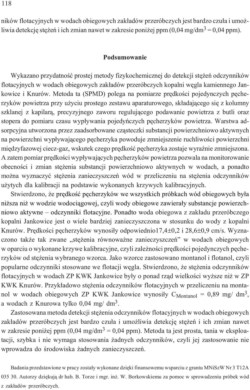 Metoda ta (SPMD) polega na pomiarze prêdkoœci pojedynczych pêcherzyków powietrza przy u yciu prostego zestawu aparaturowego, sk³adaj¹cego siê z kolumny szklanej z kapilar¹, precyzyjnego zaworu