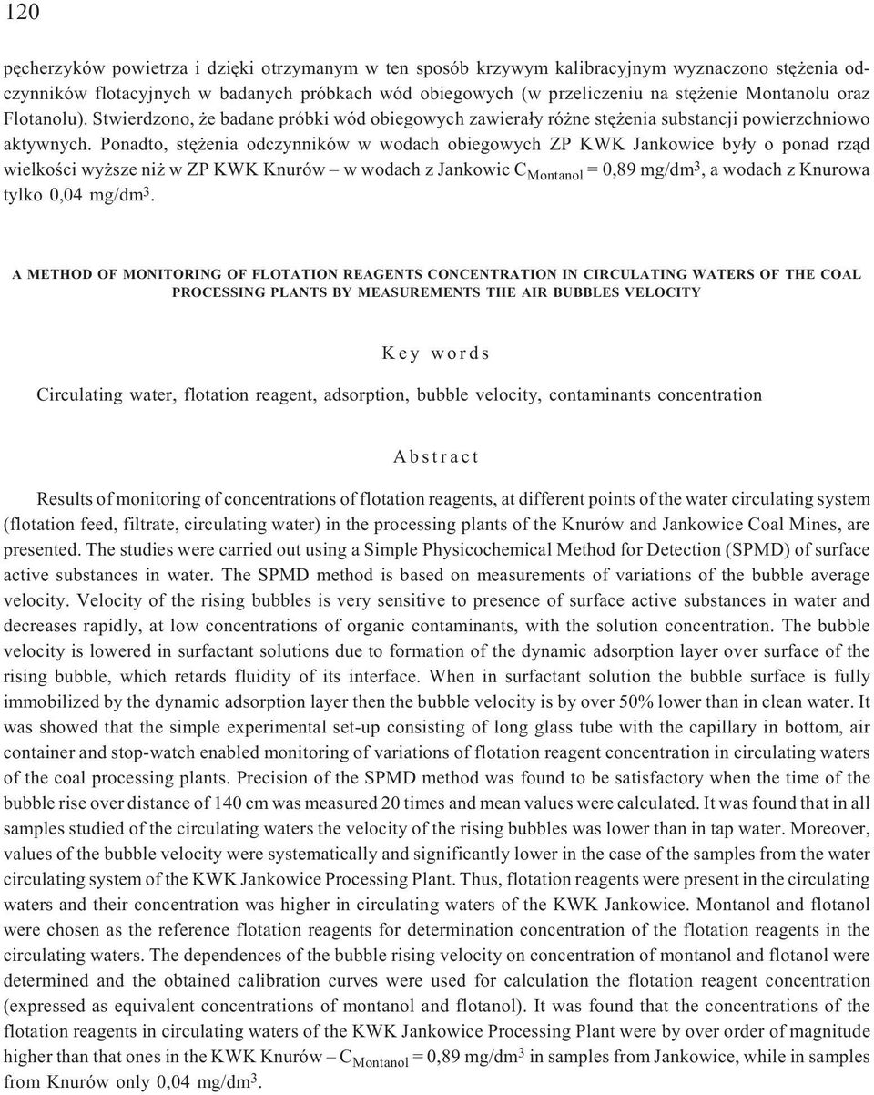 Ponadto, stê enia odczynników w wodach obiegowych ZP KWK Jankowice by³y o ponad rz¹d wielkoœci wy sze ni w ZP KWK Knurów w wodach z Jankowic C Montanol = 0,89 mg/dm 3, a wodach z Knurowa tylko 0,04