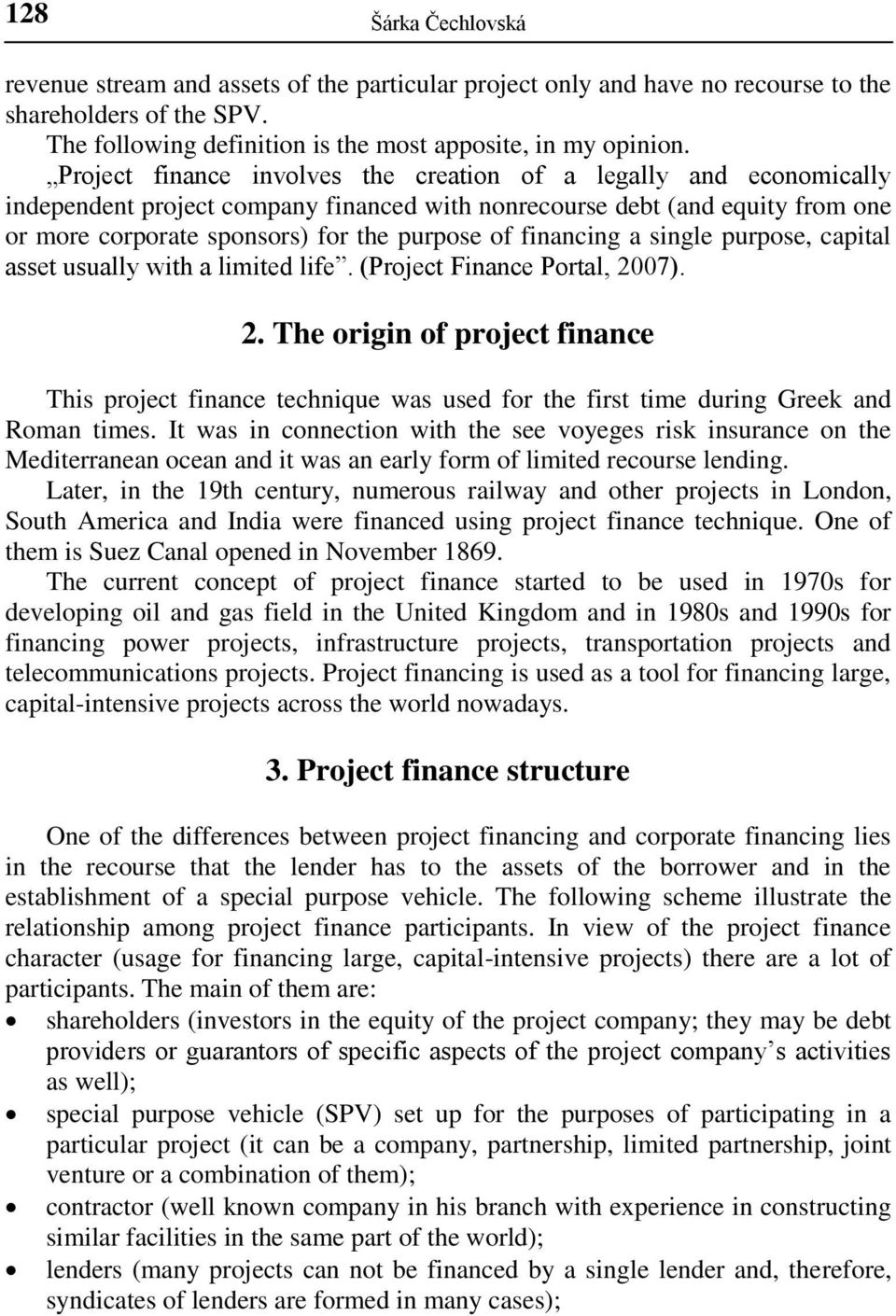 financing a single purpose, capital asset usually with a limited life. (Project Finance Portal, 20