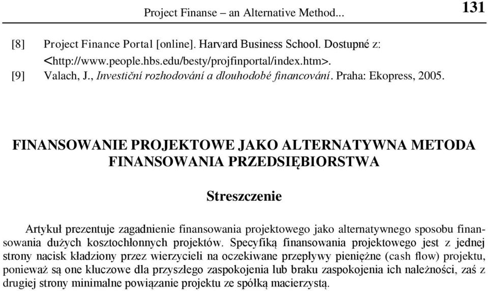 FINANSOWANIE PROJEKTOWE JAKO ALTERNATYWNA METODA FINANSOWANIA PRZEDSIĘBIORSTWA Streszczenie Artykuł prezentuje zagadnienie finansowania projektowego jako alternatywnego sposobu finansowania dużych