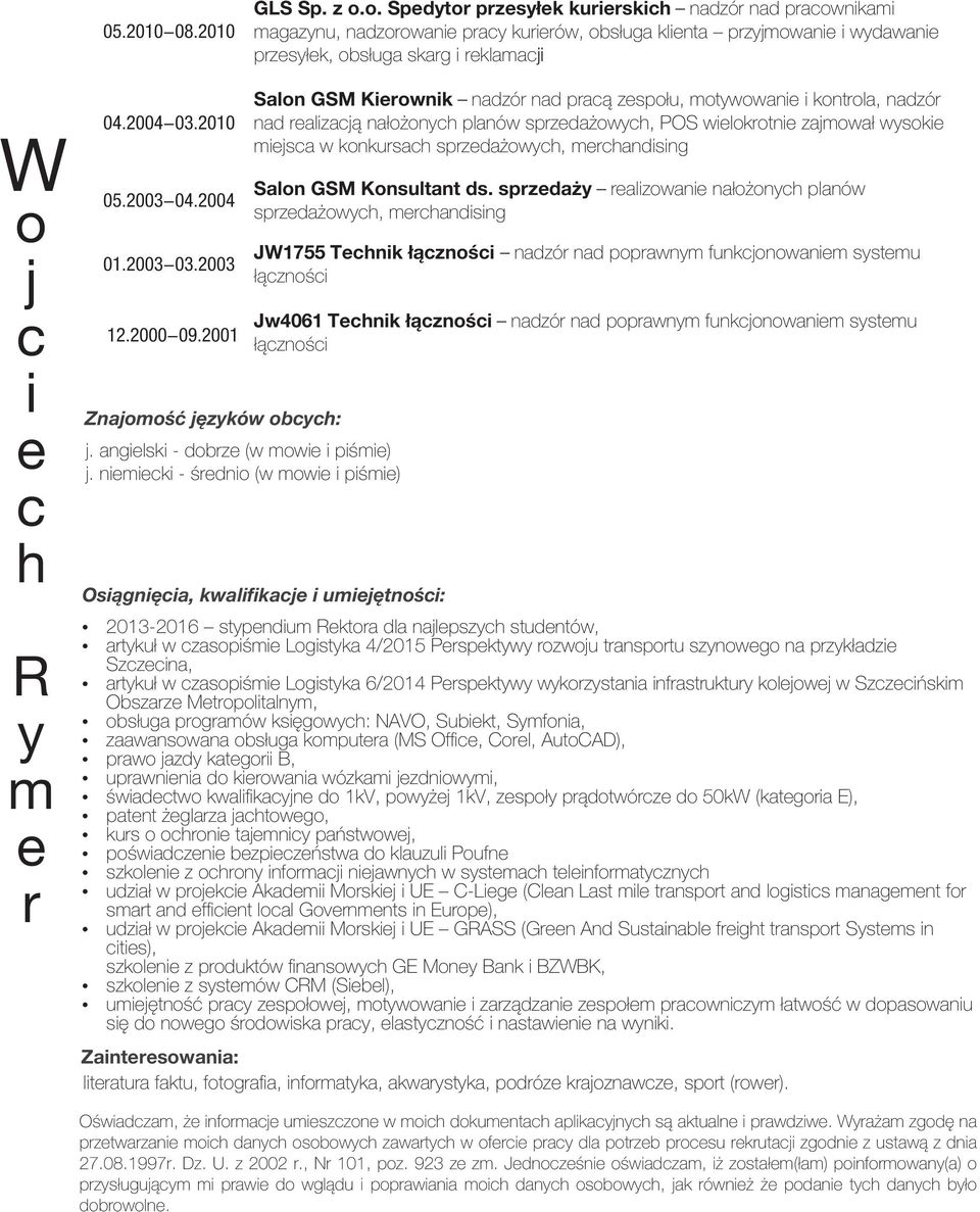 2003-04.2004 01.2003-03.2003 12.2000-09.2001 Znajomoœæ jêzyków obyh: j. angilski - dobrz (w mowi i piœmi) j.