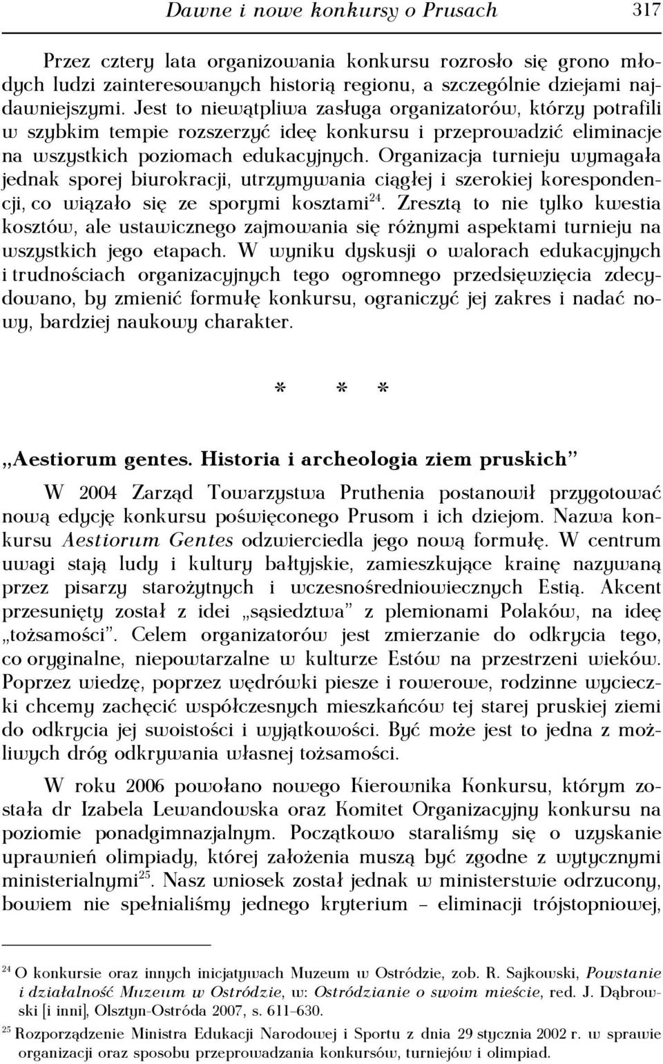 Organizacja turnieju wymagała jednak sporej biurokracji, utrzymywania ciągłej i szerokiej korespondencji, co wiązało się ze sporymi kosztami 24.