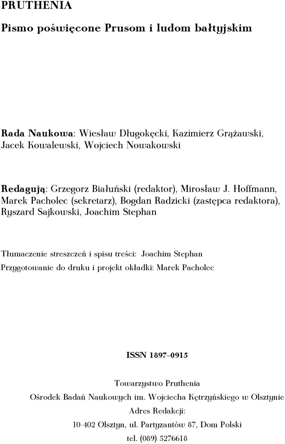 Hoffmann, Marek Pacholec (sekretarz), Bogdan Radzicki (zastępca redaktora), Ryszard Sajkowski, Joachim Stephan Tłumaczenie streszczeń i spisu treści: