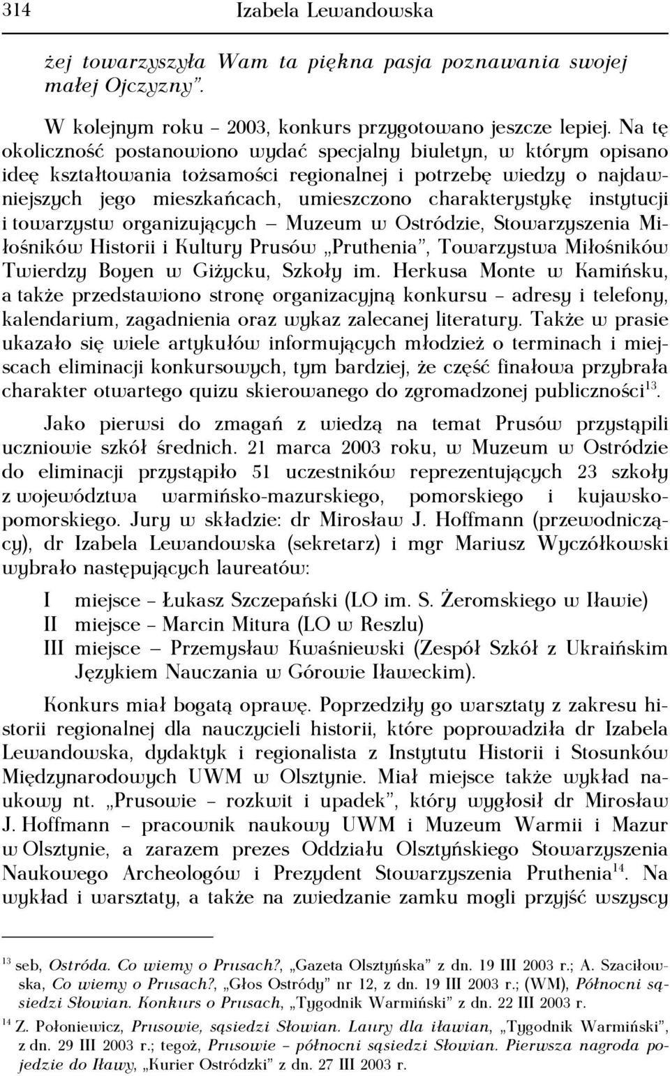 instytucji i towarzystw organizujących Muzeum w Ostródzie, Stowarzyszenia Miłośników Historii i Kultury Prusów Pruthenia, Towarzystwa Miłośników Twierdzy Boyen w Giżycku, Szkoły im.