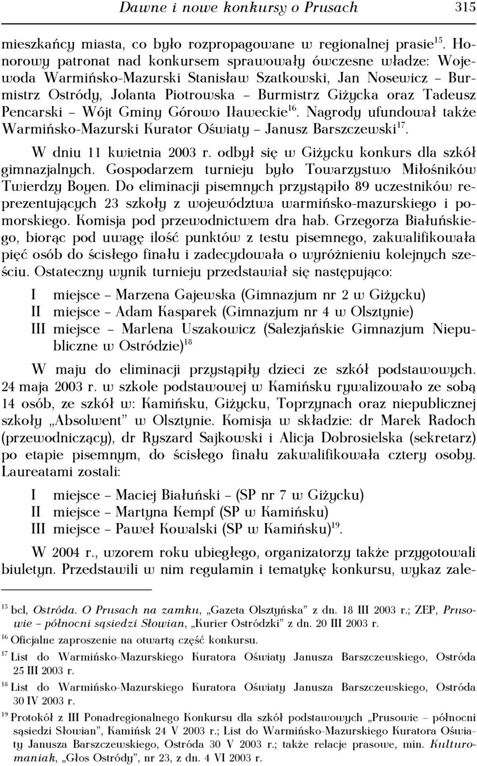 Pencarski Wójt Gminy Górowo Iławeckie 16. Nagrody ufundował także Warmińsko-Mazurski Kurator Oświaty Janusz Barszczewski 17. W dniu 11 kwietnia 2003 r.