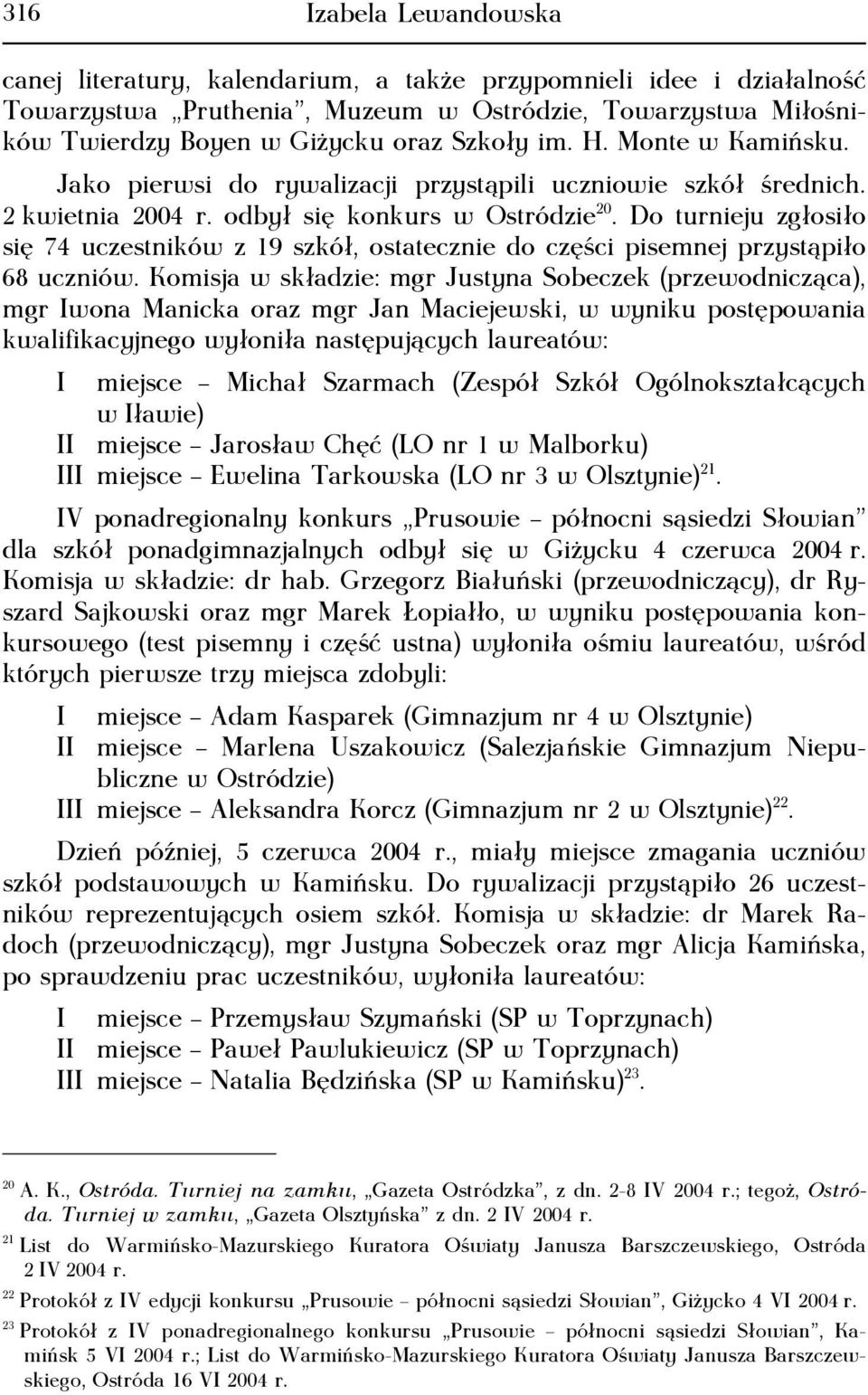 Do turnieju zgłosiło się 74 uczestników z 19 szkół, ostatecznie do części pisemnej przystąpiło 68 uczniów.