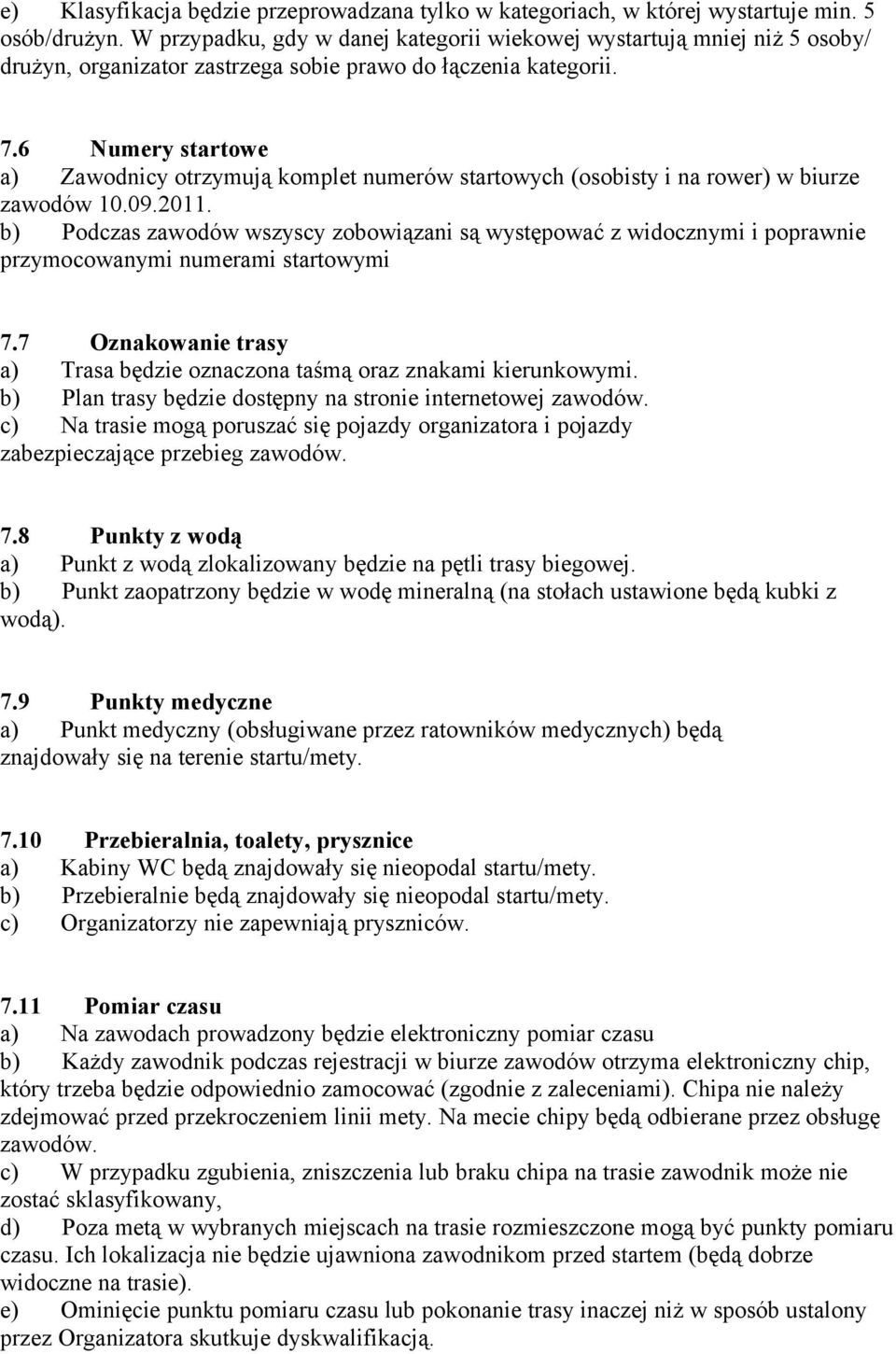 6 Numery startowe a) Zawodnicy otrzymują komplet numerów startowych (osobisty i na rower) w biurze zawodów 10.09.2011.