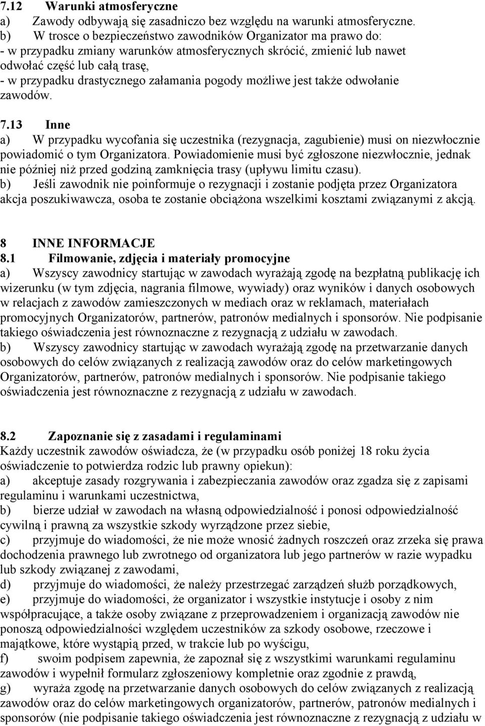 załamania pogody możliwe jest także odwołanie zawodów. 7.13 Inne a) W przypadku wycofania się uczestnika (rezygnacja, zagubienie) musi on niezwłocznie powiadomić o tym Organizatora.