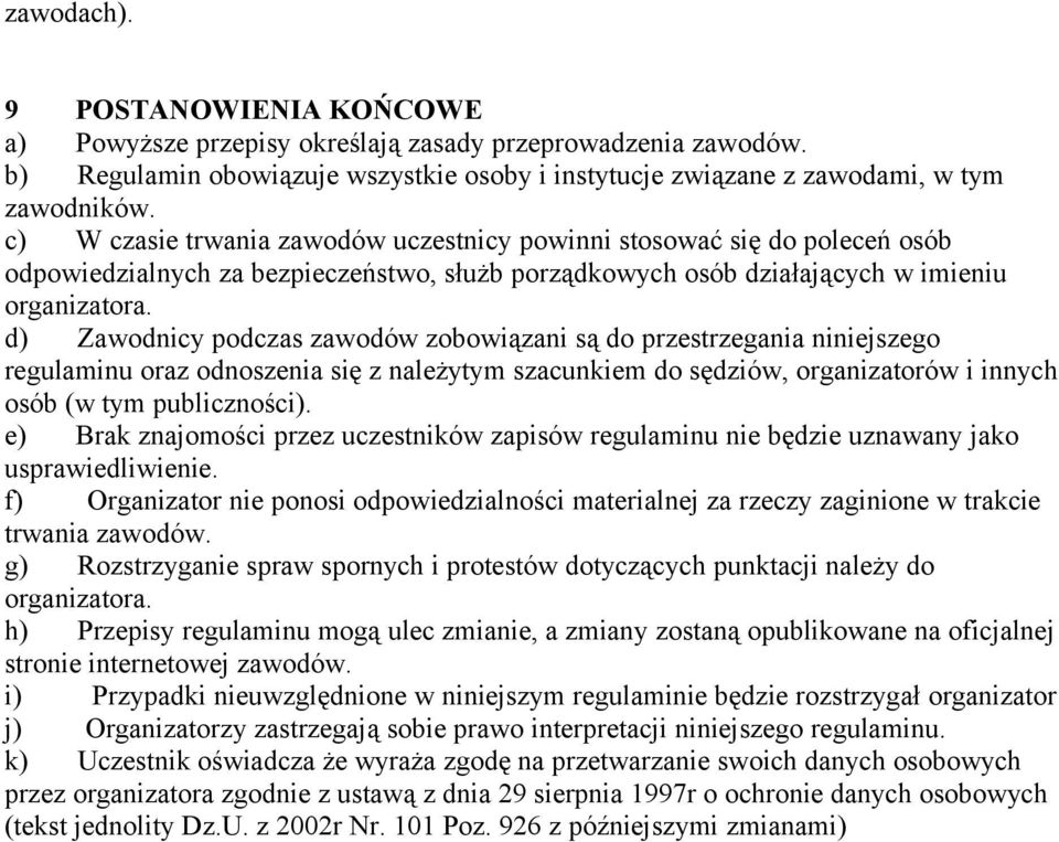 d) Zawodnicy podczas zawodów zobowiązani są do przestrzegania niniejszego regulaminu oraz odnoszenia się z należytym szacunkiem do sędziów, organizatorów i innych osób (w tym publiczności).