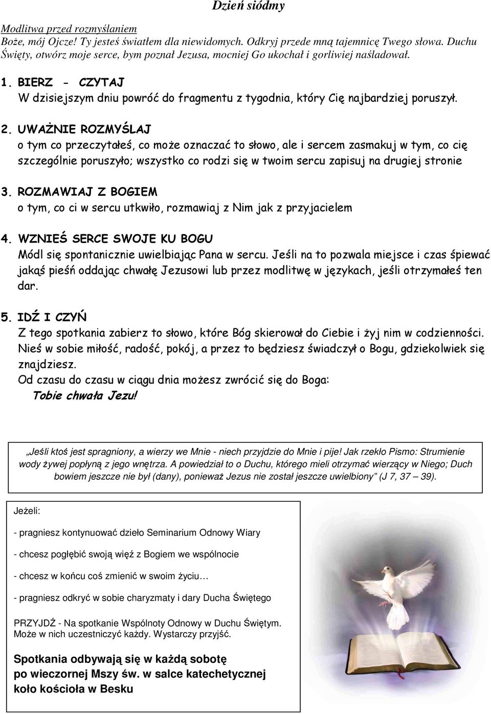 Jeśli na to pozwala miejsce i czas śpiewać jakąś pieśń oddając chwałę Jezusowi lub przez modlitwę w językach, jeśli otrzymałeś ten dar. Tobie chwała Jezu!