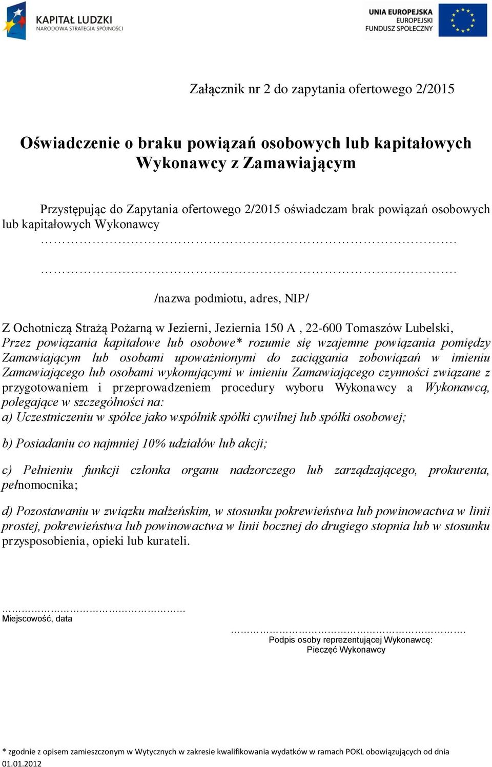 . /nazwa podmiotu, adres, NIP/ Z Ochotniczą Strażą Pożarną w Jezierni, Jeziernia 150 A, 22-600 Tomaszów Lubelski, Przez powiązania kapitałowe lub osobowe* rozumie się wzajemne powiązania pomiędzy