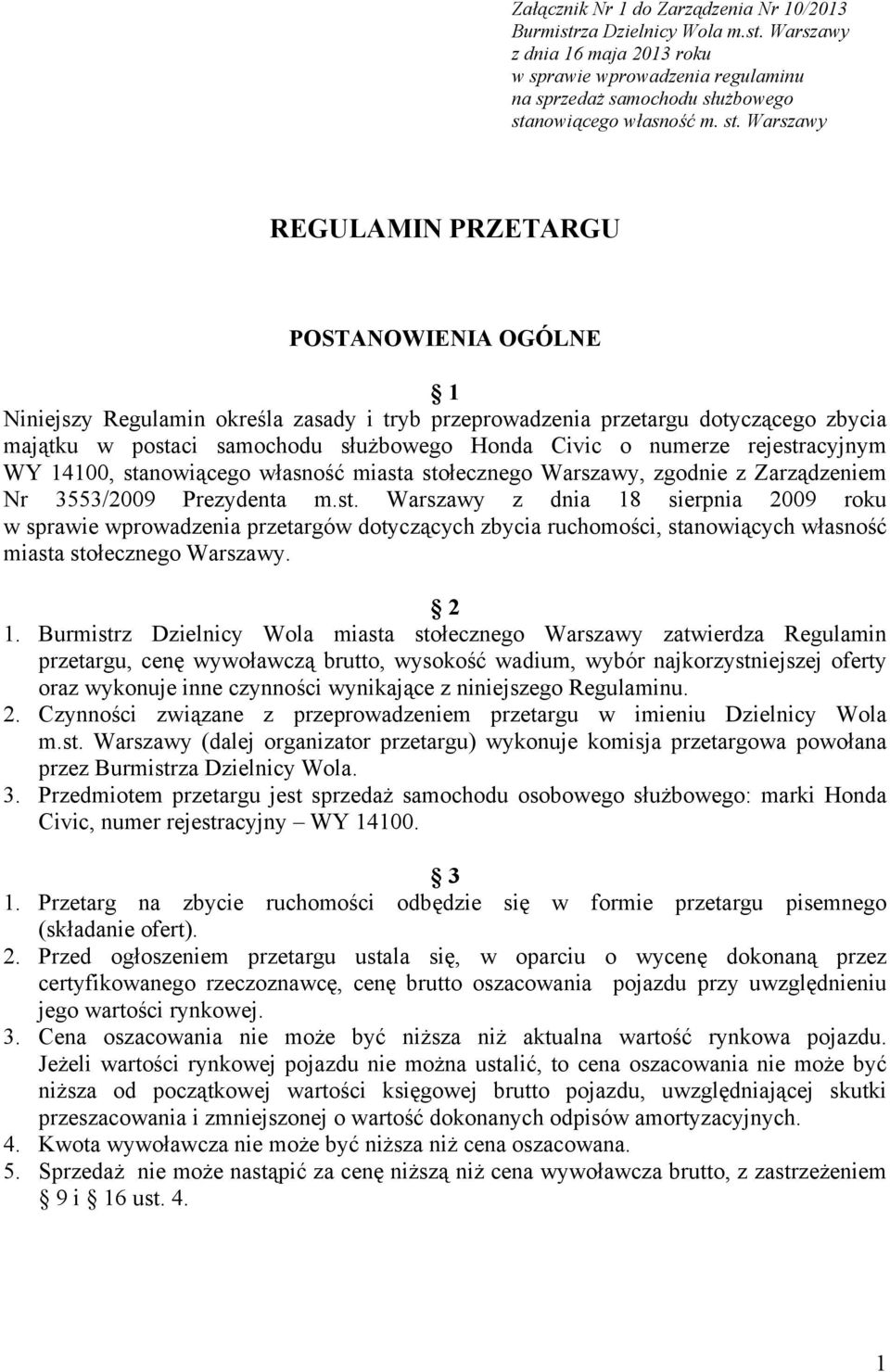 numerze rejestracyjnym WY 14100, stanowiącego własność miasta stołecznego Warszawy, zgodnie z Zarządzeniem Nr 3553/2009 Prezydenta m.st. Warszawy z dnia 18 sierpnia 2009 roku w sprawie wprowadzenia przetargów dotyczących zbycia ruchomości, stanowiących własność miasta stołecznego Warszawy.