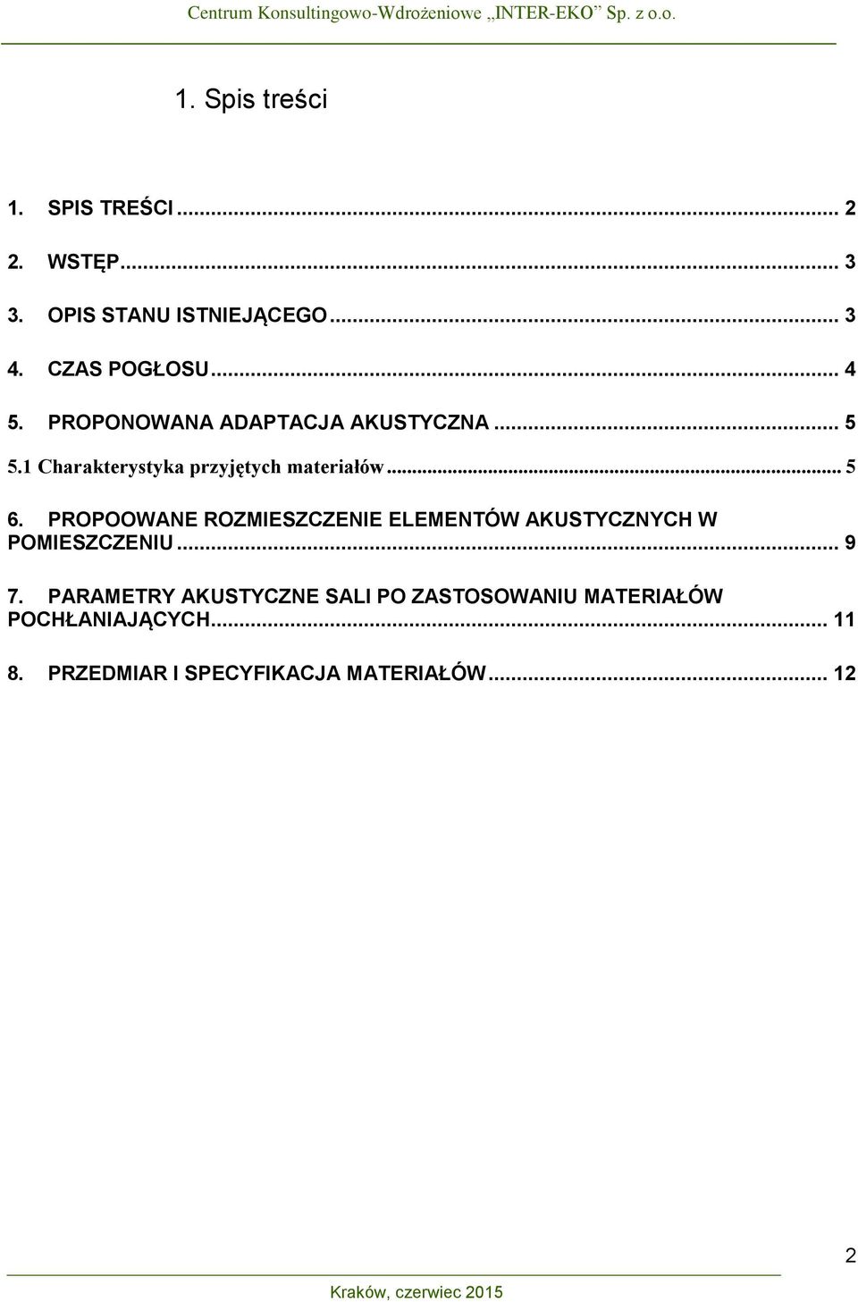 PROPOOWANE ROZMIESZCZENIE ELEMENTÓW AKUSTYCZNYCH W POMIESZCZENIU... 9 7.