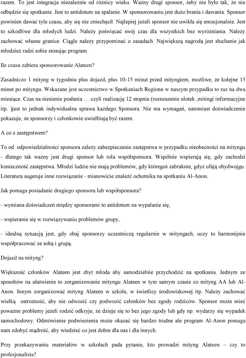 Należy poświęcać swój czas dla wszystkich bez wyróżniania. Należy zachować własne granice. Ciągle należy przypominać o zasadach.