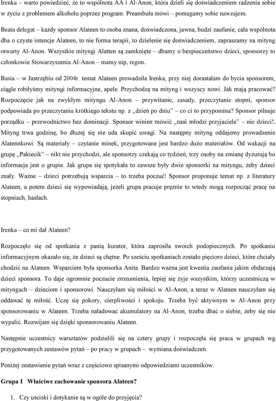 zapraszamy na mityng otwarty Al-Anon. Wszystkie mityngi Alatten są zamknięte dbamy o bezpieczeństwo dzieci, sponsorzy to członkowie Stowarzyszenia Al-Anon mamy nip, regon. Basia w Jastrzębiu od 2004r.