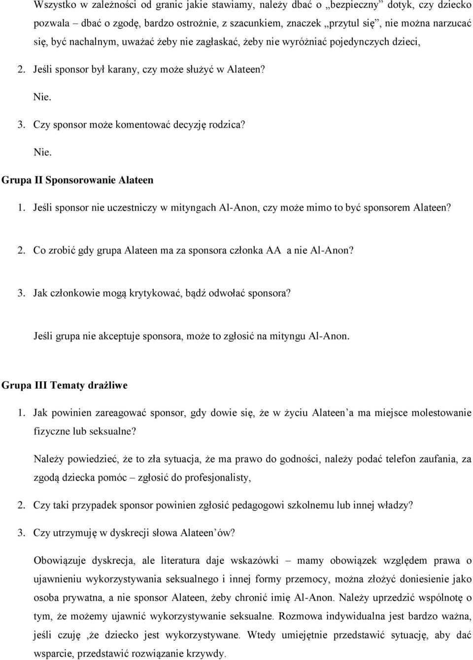 Jeśli sponsor nie uczestniczy w mityngach Al-Anon, czy może mimo to być sponsorem Alateen? 2. Co zrobić gdy grupa Alateen ma za sponsora członka AA a nie Al-Anon? 3.